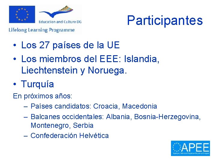 Participantes • Los 27 países de la UE • Los miembros del EEE: Islandia,