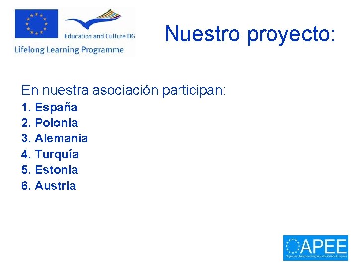 Nuestro proyecto: En nuestra asociación participan: 1. España 2. Polonia 3. Alemania 4. Turquía