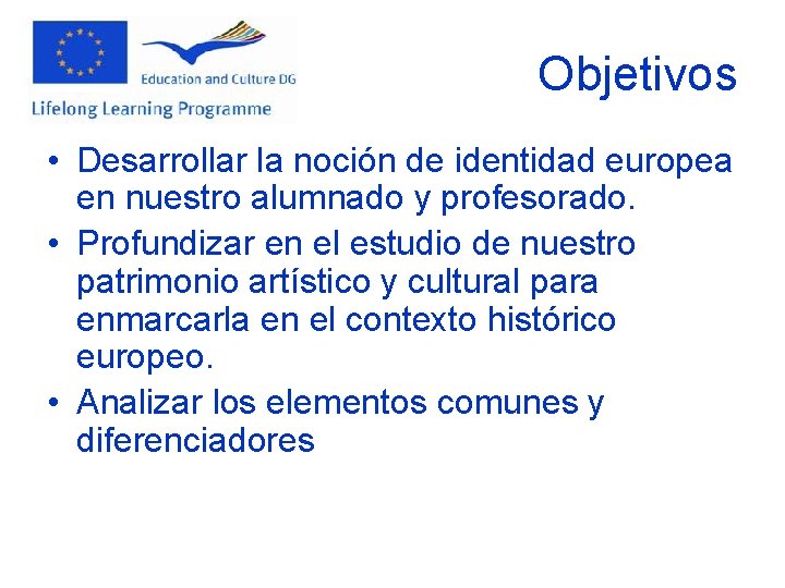 Objetivos • Desarrollar la noción de identidad europea en nuestro alumnado y profesorado. •