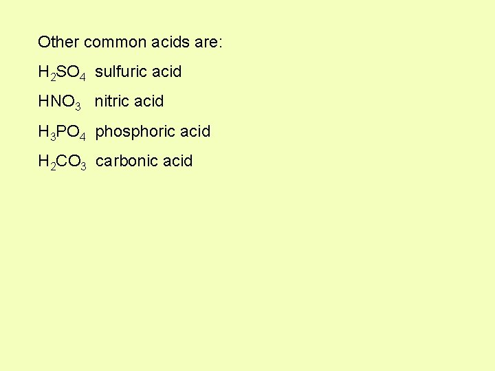 Other common acids are: H 2 SO 4 sulfuric acid HNO 3 nitric acid