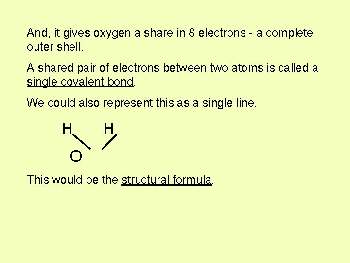 And, it gives oxygen a share in 8 electrons - a complete outer shell.