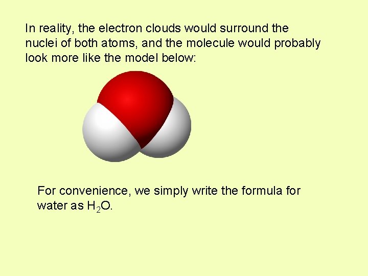 In reality, the electron clouds would surround the nuclei of both atoms, and the