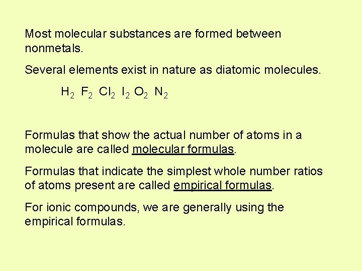 Most molecular substances are formed between nonmetals. Several elements exist in nature as diatomic