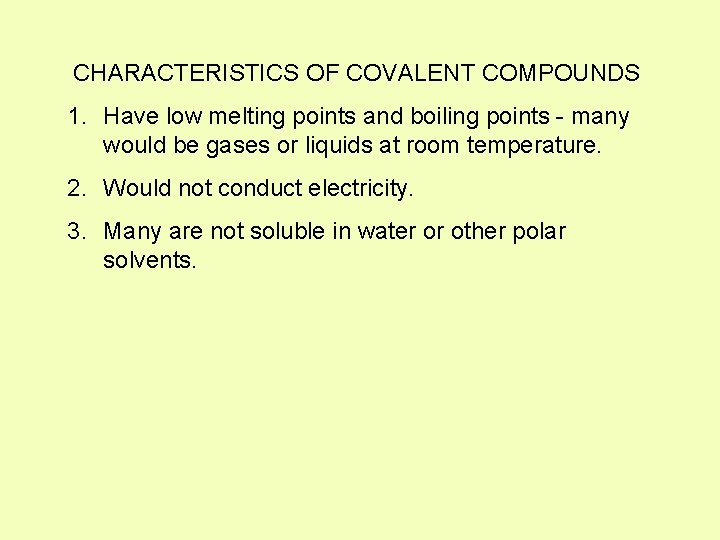 CHARACTERISTICS OF COVALENT COMPOUNDS 1. Have low melting points and boiling points - many