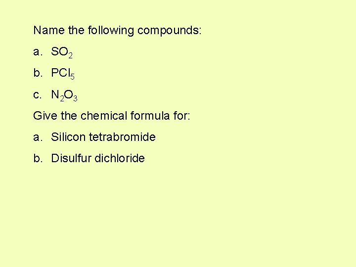 Name the following compounds: a. SO 2 b. PCl 5 c. N 2 O