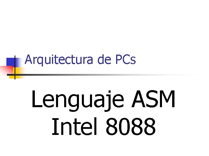 Arquitectura de PCs Lenguaje ASM Intel 8088 