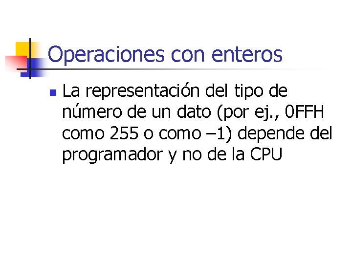 Operaciones con enteros n La representación del tipo de número de un dato (por