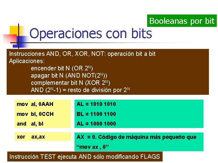 Booleanas por bit Operaciones con bits Instrucciones AND, OR, XOR, NOT: operación bit a