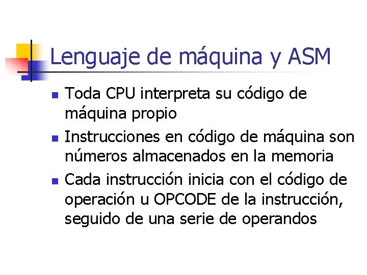 Lenguaje de máquina y ASM n n n Toda CPU interpreta su código de