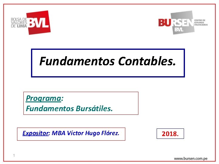 Fundamentos Contables. Programa: Fundamentos Bursátiles. Expositor: MBA Víctor Hugo Flórez. 1 2018. 