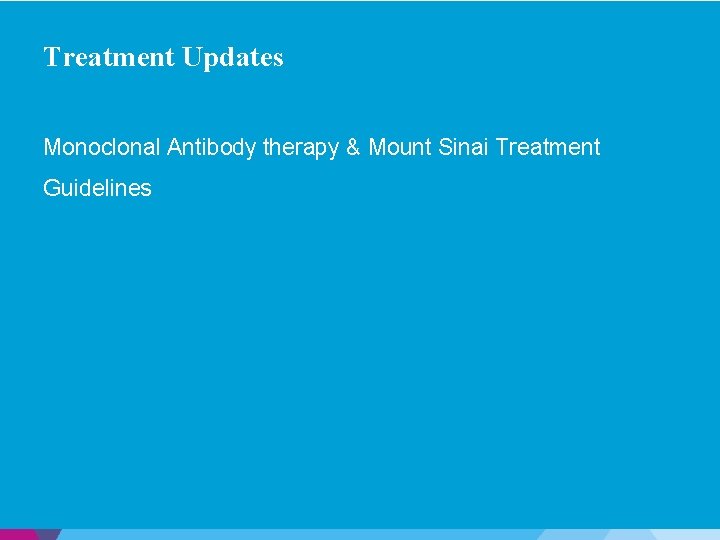 Treatment Updates Monoclonal Antibody therapy & Mount Sinai Treatment Guidelines 