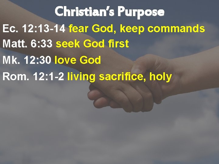 Christian’s Purpose Ec. 12: 13 -14 fear God, keep commands Matt. 6: 33 seek