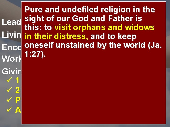 What’s your Pure So then, andthose while undefiled wepurpose? have religion the Instruct who