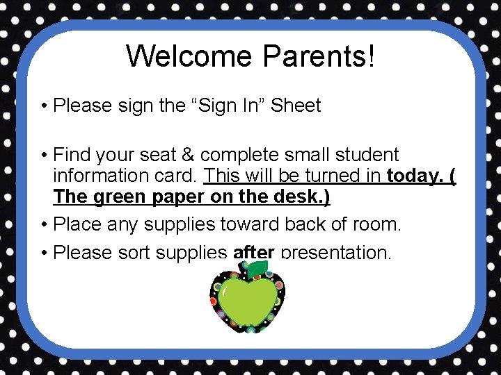Welcome Parents! • Please sign the “Sign In” Sheet • Find your seat &