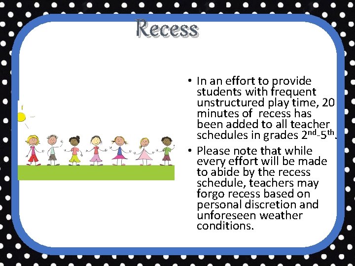 Recess • In an effort to provide students with frequent unstructured play time, 20