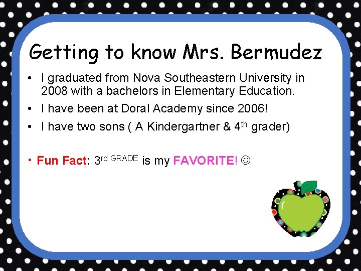 Getting to know Mrs. Bermudez • I graduated from Nova Southeastern University in 2008 Getting to know Mrs. Bermudez • I graduated from Nova Southeastern University in 2008