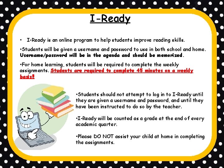 I-Ready • I-Ready is an online program to help students improve reading skills. • I-Ready • I-Ready is an online program to help students improve reading skills. •