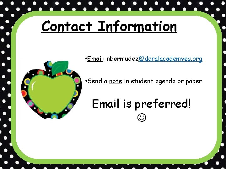 Contact Information • Email: nbermudez@doralacademyes. org • Send a note in student agenda or