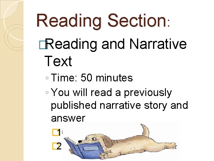 Reading Section: �Reading and Narrative Text ◦ Time: 50 minutes ◦ You will read