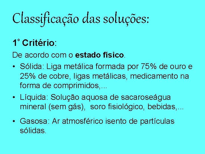 Classificação das soluções: 1º Critério: De acordo com o estado físico. • Sólida: Liga