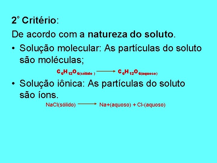 2º Critério: De acordo com a natureza do soluto. • Solução molecular: As partículas