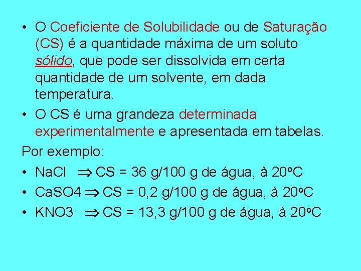  • O Coeficiente de Solubilidade ou de Saturação (CS) é a quantidade máxima