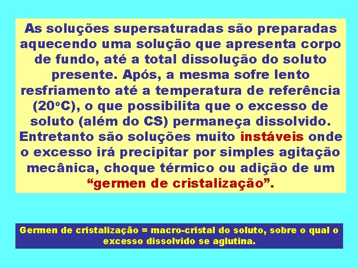 As soluções supersaturadas são preparadas aquecendo uma solução que apresenta corpo de fundo, até