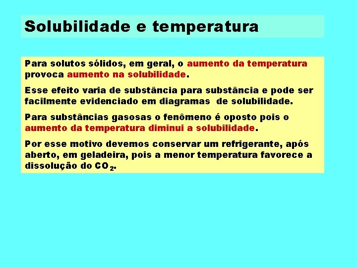 Solubilidade e temperatura Para solutos sólidos, em geral, o aumento da temperatura provoca aumento