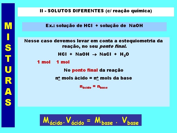 II - SOLUTOS DIFERENTES (c/ reação química) M I S T U R A