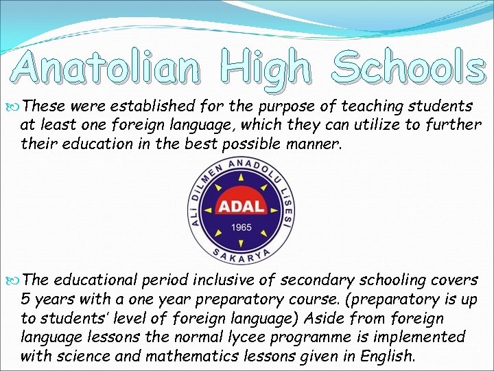 Anatolian High Schools These were established for the purpose of teaching students at least