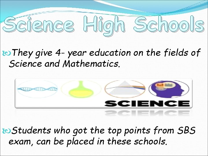 Science High Schools They give 4 - year education on the fields of Science