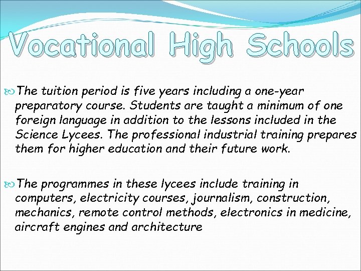 Vocational High Schools The tuition period is five years including a one-year preparatory course.