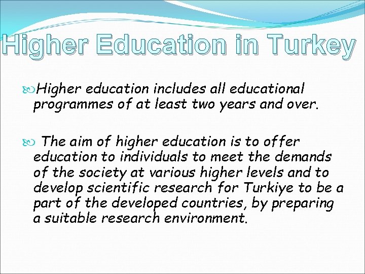 Higher Education in Turkey Higher education includes all educational programmes of at least two