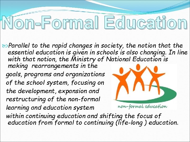 Non-Formal Education Parallel to the rapid changes in society, the notion that the essential