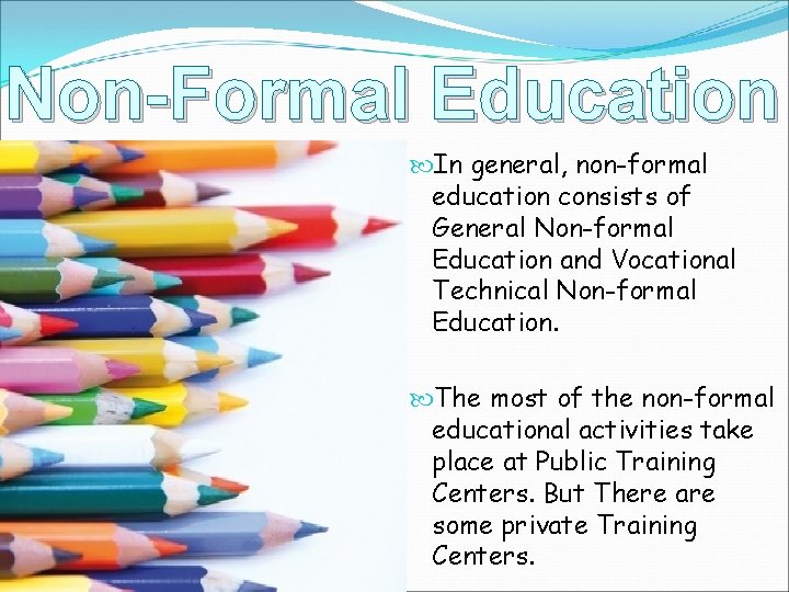 Non-Formal Education In general, non-formal education consists of General Non-formal Education and Vocational Technical Non-Formal Education In general, non-formal education consists of General Non-formal Education and Vocational Technical
