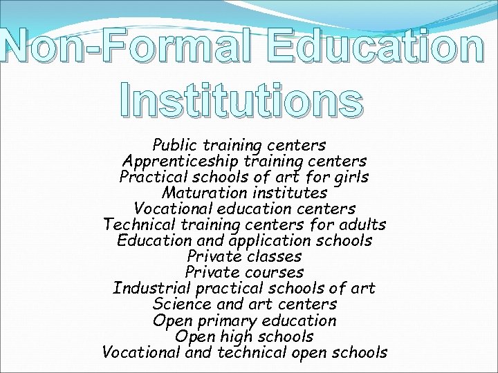 Non-Formal Education Institutions Public training centers Apprenticeship training centers Practical schools of art for