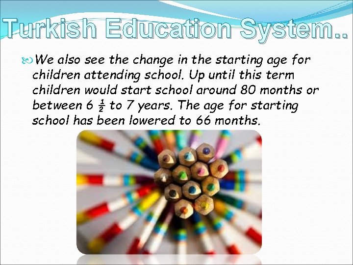 Turkish Education System. . We also see the change in the starting age for