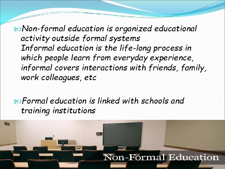  Non-formal education is organized educational activity outside formal systems Informal education is the