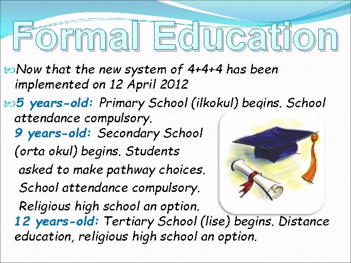Formal Education Now that the new system of 4+4+4 has been implemented on 12