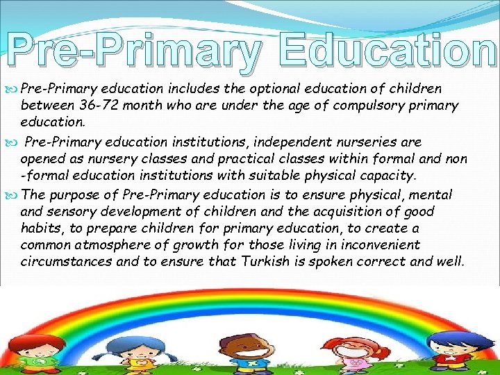 Pre-Primary Education Pre-Primary education includes the optional education of children between 36 -72 month