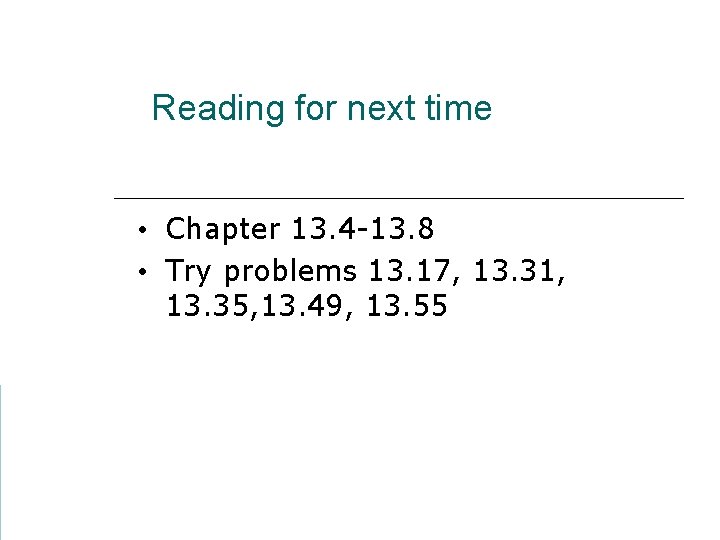 Reading for next time • Chapter 13. 4 -13. 8 • Try problems 13.