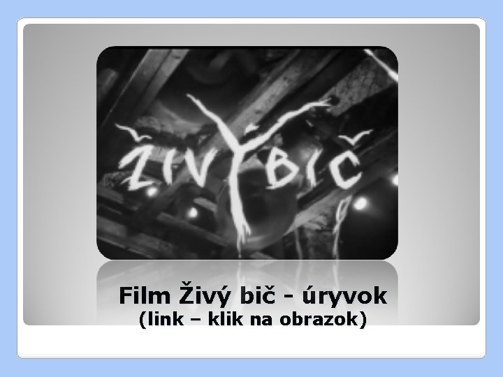 Film Živý bič - úryvok (link – klik na obrazok) 