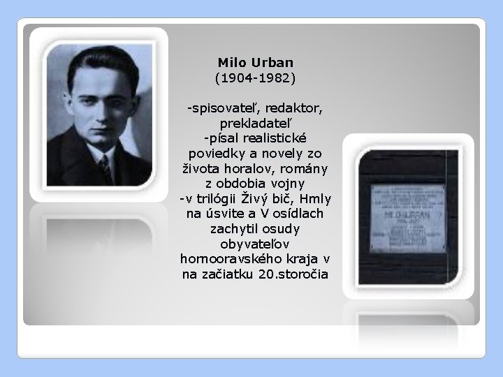 Milo Urban (1904 -1982) -spisovateľ, redaktor, prekladateľ -písal realistické poviedky a novely zo života