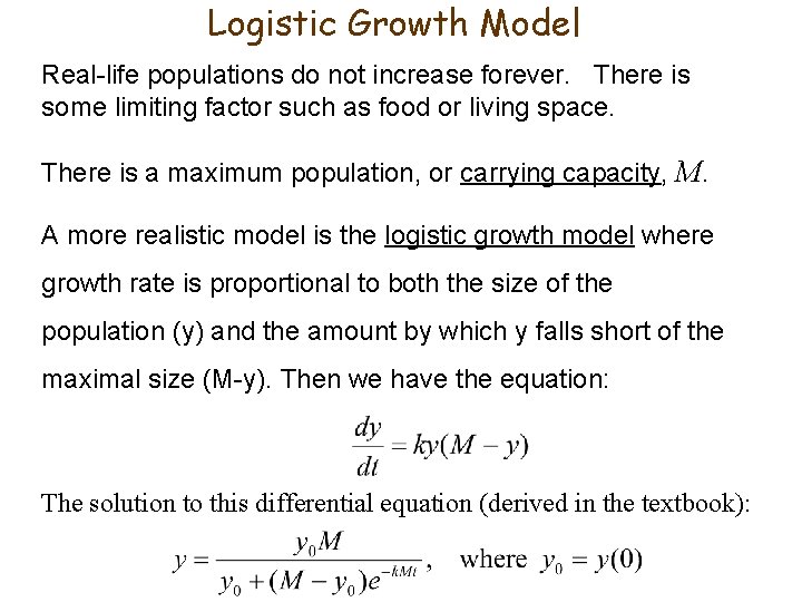 Logistic Growth Model Real-life populations do not increase forever. There is some limiting factor