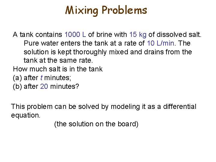Mixing Problems A tank contains 1000 L of brine with 15 kg of dissolved