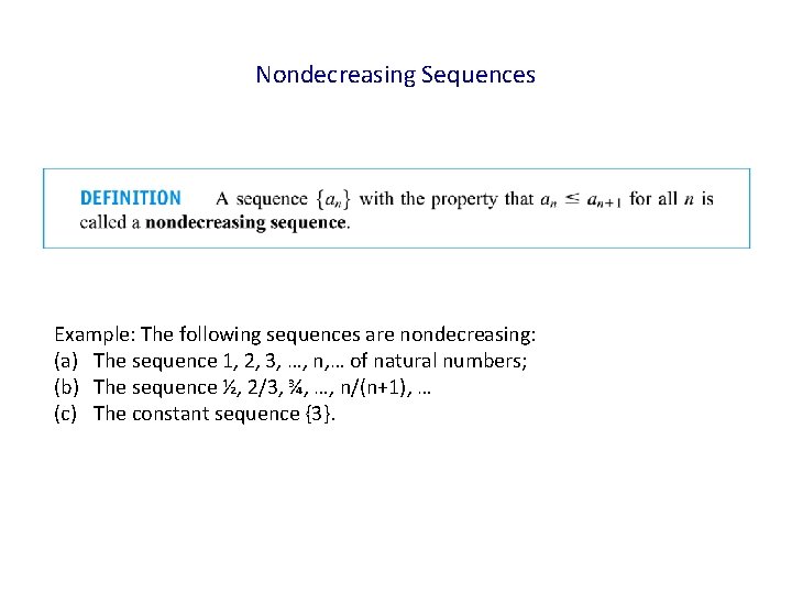 Nondecreasing Sequences Example: The following sequences are nondecreasing: (a) The sequence 1, 2, 3,
