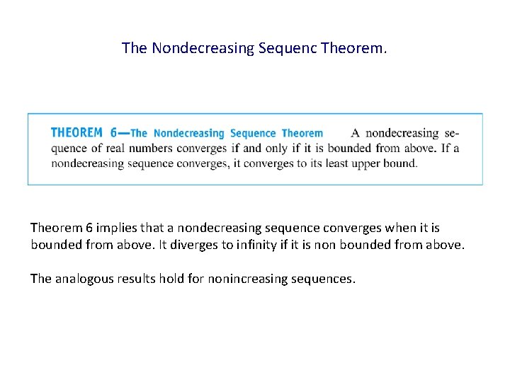 The Nondecreasing Sequenc Theorem 6 implies that a nondecreasing sequence converges when it is