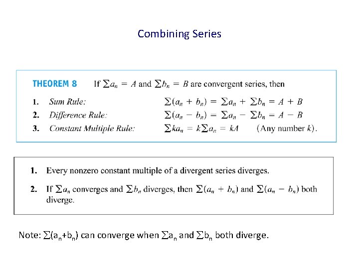 Combining Series Note: (an+bn) can converge when an and bn both diverge. 
