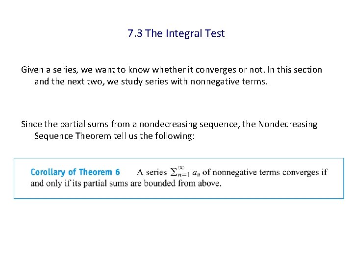 7. 3 The Integral Test Given a series, we want to know whether it