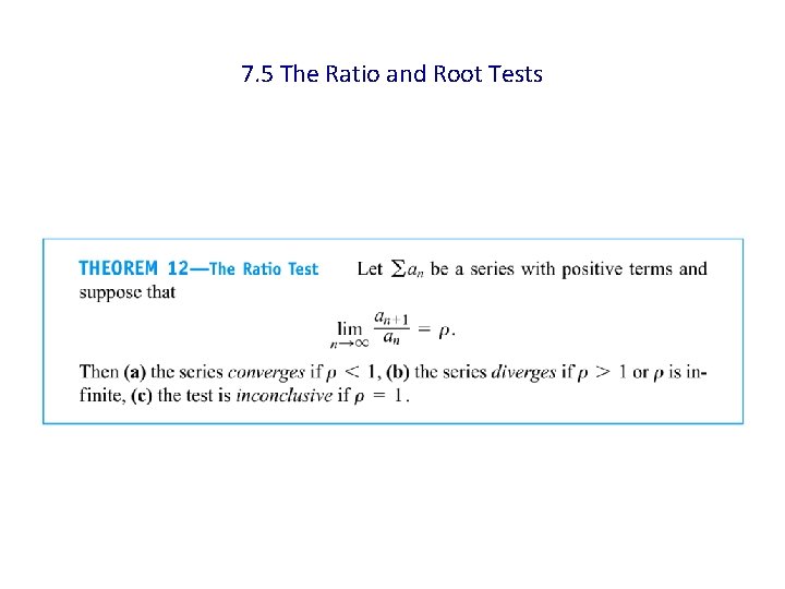 7. 5 The Ratio and Root Tests 